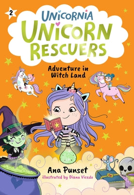 Unicorn Rescuers: Adventure in Witch Land: (A Magical Chapter Book about Friendship, Spells, and a Daring Mission for Kids Ages 5-7) by Punset, Ana