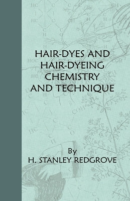 Hair-Dyes And Hair-Dyeing Chemistry And Technique by Redgrove, H. Stanley