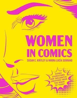 Women in Comics: Iconic Characters and Influential Creators from the 1890s to Today by Kirtley, Susan