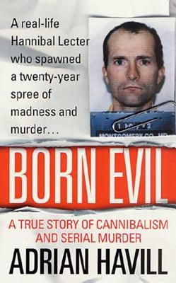 Born Evil: A True Story of Cannibalism and Serial Murder by Havill, Adrian