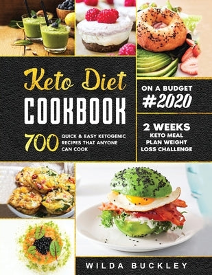 Keto Diet Cookbook #2020: 700 Quick & Easy Ketogenic Recipes that Anyone Can Cook 2-week Keto Meal Plan & Weight Loss Challenge by Buckley, Wilda