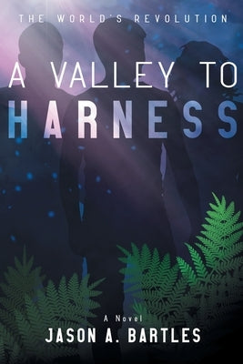 A Valley to Harness by Bartles, Jason A.