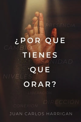 ¿Por qué tienes que orar? by Harrigan, Juan Carlos