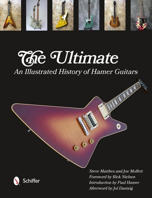 The Ultimate: An Illustrated History of Hamer Guitars by Matthes, Steve