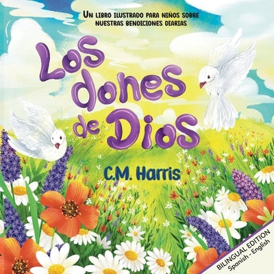 God's Gifts To Us Bilingual Edition: Los dones de Dios by Harris, C. M.