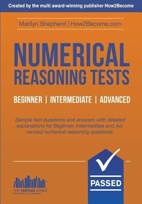 Numerical Reasoning Tests: Sample Beginner, Intermediate and Advanced Numerical Reasoning Detailed Test Questions and Answers (Testing Series) by Shepherd, Marilyn