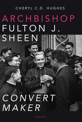 Archbishop Fulton J. Sheen: Convert Maker by Hughes, Cheryl C. D.