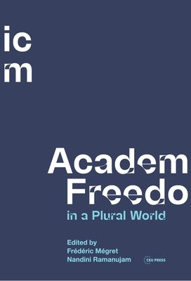 Academic Freedom in a Plural World: Global Critical Perspectives by M?gret, Fr?d?ric