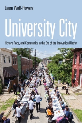 University City: History, Race, and Community in the Era of the Innovation District by Wolf-Powers, Laura