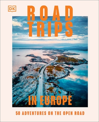 Road Trips in Europe: 50 Adventures on the Open Road by Dk Travel