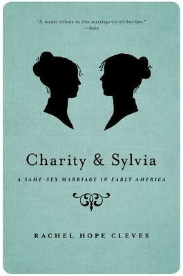 Charity and Sylvia: A Same-Sex Marriage in Early America by Cleves, Rachel Hope