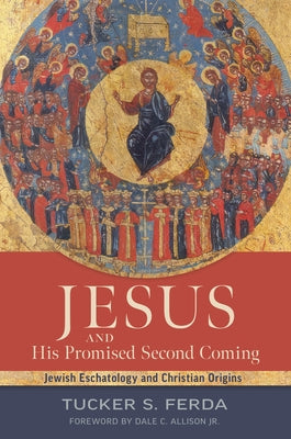 Jesus and His Promised Second Coming: Jewish Eschatology and Christian Origins by Ferda, Tucker S.