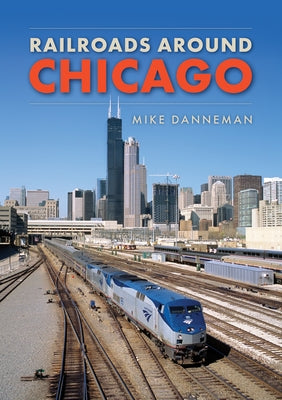 Railroads Around Chicago by Danneman, Mike