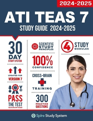 ATI TEAS 7 Study Guide: Spire Study System's ATI TEAS 7th Edition Test Prep Guide with Practice Test Review Questions for the Test of Essential Academ by Spire Study System