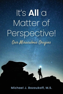 It's All a Matter of Perspective: Our Miraculous Origins by Bozoukoff, M. S. Michael J.