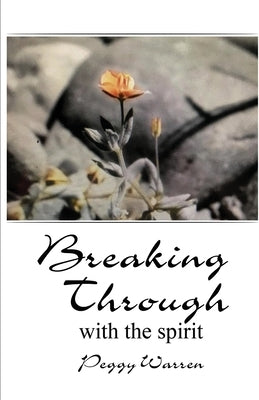 Breaking Through with the Spirit by Warren, Peggy