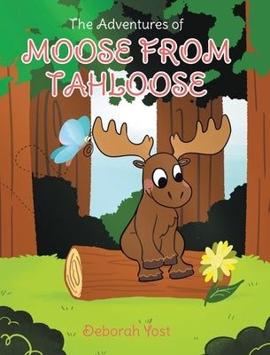 The Adventures of Moose From Tahloose by Yost, Deborah
