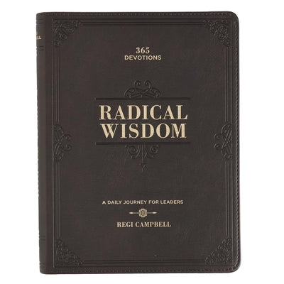 Radical Wisdom 365 Devotions, a Daily Journey for Men - Brown Faux Leather Flexcover Gift Book Devotional W/Ribbon Marker by 