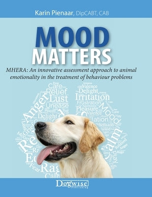 Mood Matters - MHERA: An innovative assessment approach to animal emotionality in the treatment of behaviour problems by Pienaar, Karin