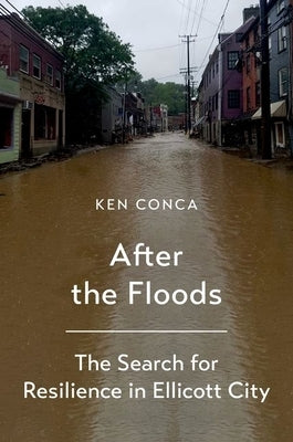 After the Floods: The Search for Resilience in Ellicott City by Conca, Ken