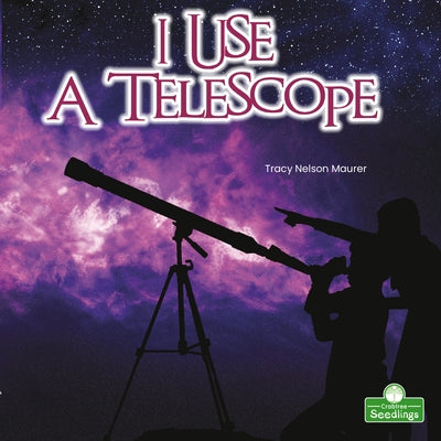 I Use a Telescope by Nelson Maurer, Tracy