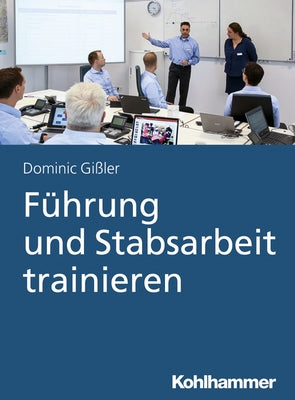 Fuhrung Und Stabsarbeit Trainieren by Gissler, Dominic