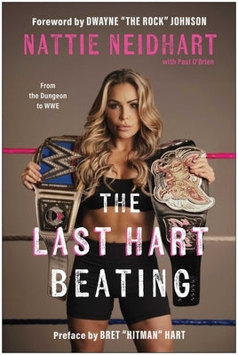 The Last Hart Beating: From the Dungeon to WWE by Neidhart, Nattie