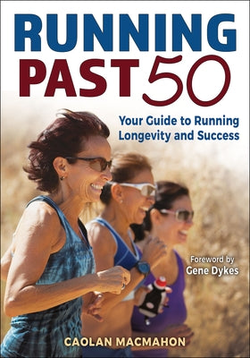 Running Past 50: Your Guide to Running Longevity and Success by Macmahon, Caolan