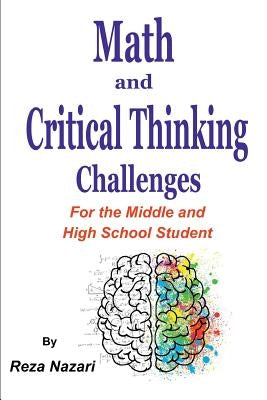 Math and Critical Thinking Challenges: For the Middle and High School Student by Nazari, Reza