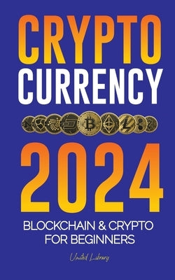 Cryptocurrency 2024: The basics to Blockchain & Crypto for beginners - Get ready for DeFi and the Next Bull Market! by Library, United