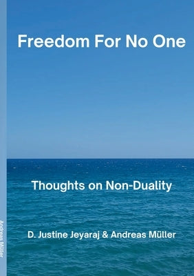 Freedom For No One: Thoughts on Non-Duality by M?ller, Andreas