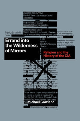 Errand Into the Wilderness of Mirrors: Religion and the History of the CIA by Graziano, Michael