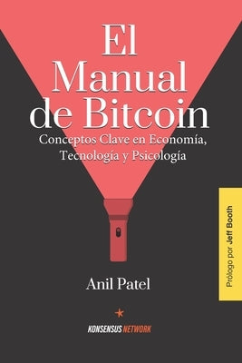 El Manual de Bitcoin: Conceptos Clave en Econom?a, Tecnolog?a y Psicolog?a by Amorocho, Gabriel