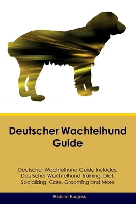 Deutscher Wachtelhund Guide Deutscher Wachtelhund Guide Includes: Deutscher Wachtelhund Training, Diet, Socializing, Care, Grooming, and More by Burgess, Richard
