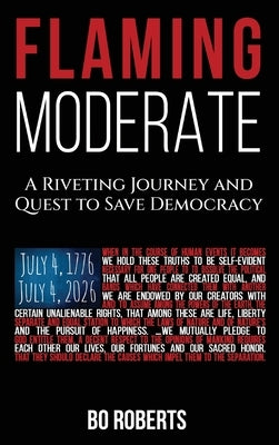 Flaming Moderate: A Riveting Journey and Quest to Save Democracy by Roberts, Bo