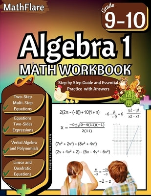 Algebra 1 Workbook 9th and 10th Grade: Grade 9-10 Algebra 1 Workbook, Verbal Algebra, Linear and Quadratic Equations, Polynomials, Equations and Expre by Publishing, Mathflare