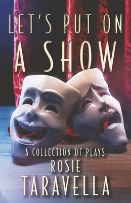 Let's Put on a Show: A Collection of Plays by Taravella, Rosie