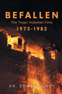 Befallen The Tragic Hoboken Fires 1973-1982 by Duroy, Edwin