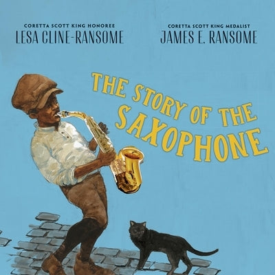 The Story of the Saxophone by Cline-Ransome, Lesa
