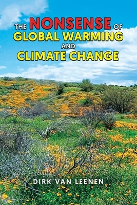 The Nonsense of Global Warming and Climate Change by Leenen, Dirk Van