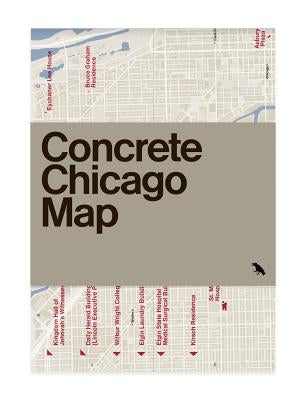 Concrete Chicago Map: Guide to Brutalist and Concrete Architecture in Chicago by Gil, Iker