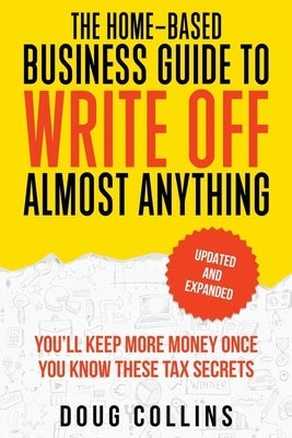 The Home-Based Business Guide to Write Off Almost Anything by Collins, Doug