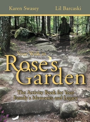 Your Walk in Rose's Garden: The Stepping Stones of Your Life by Swasey, Karen