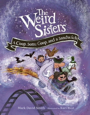 The Weird Sisters: A Coop, Some Goop, and a Sandwich by Smith, Mark David