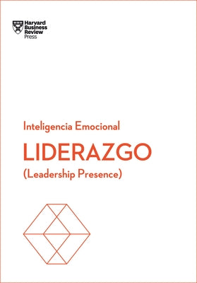 Liderazgo. Serie Inteligencia Emocional HBR (Leadership Presence Spanish Edition): Leadership Presence by Review, Harvard Business