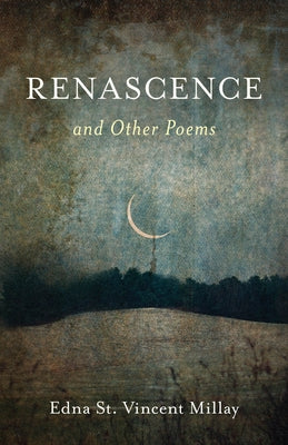 Renascence and Other Poems by Millay, Edna St Vincent