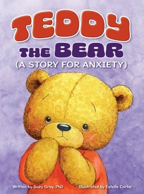Teddy the Bear: (A Story for Anxiety) by Gray, Suzy