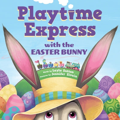 Playtime Express with the Easter Bunny by Sutton, Layla