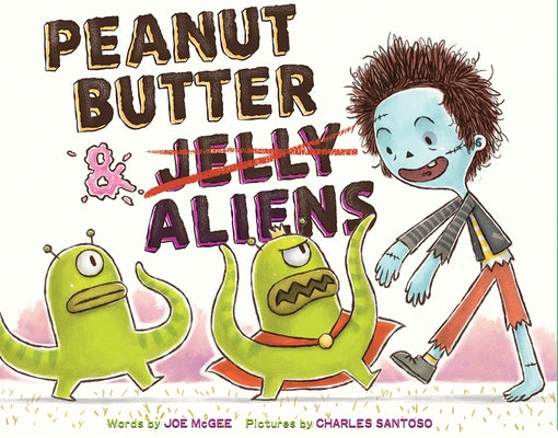 Peanut Butter & Aliens: A Zombie Culinary Tale by McGee, Joe