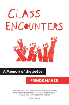 Class Encounters: A Memoir of the 1960s by Maher, Frinde